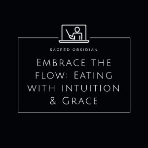 Embrace the flow, key to intuitive eating and food freedom